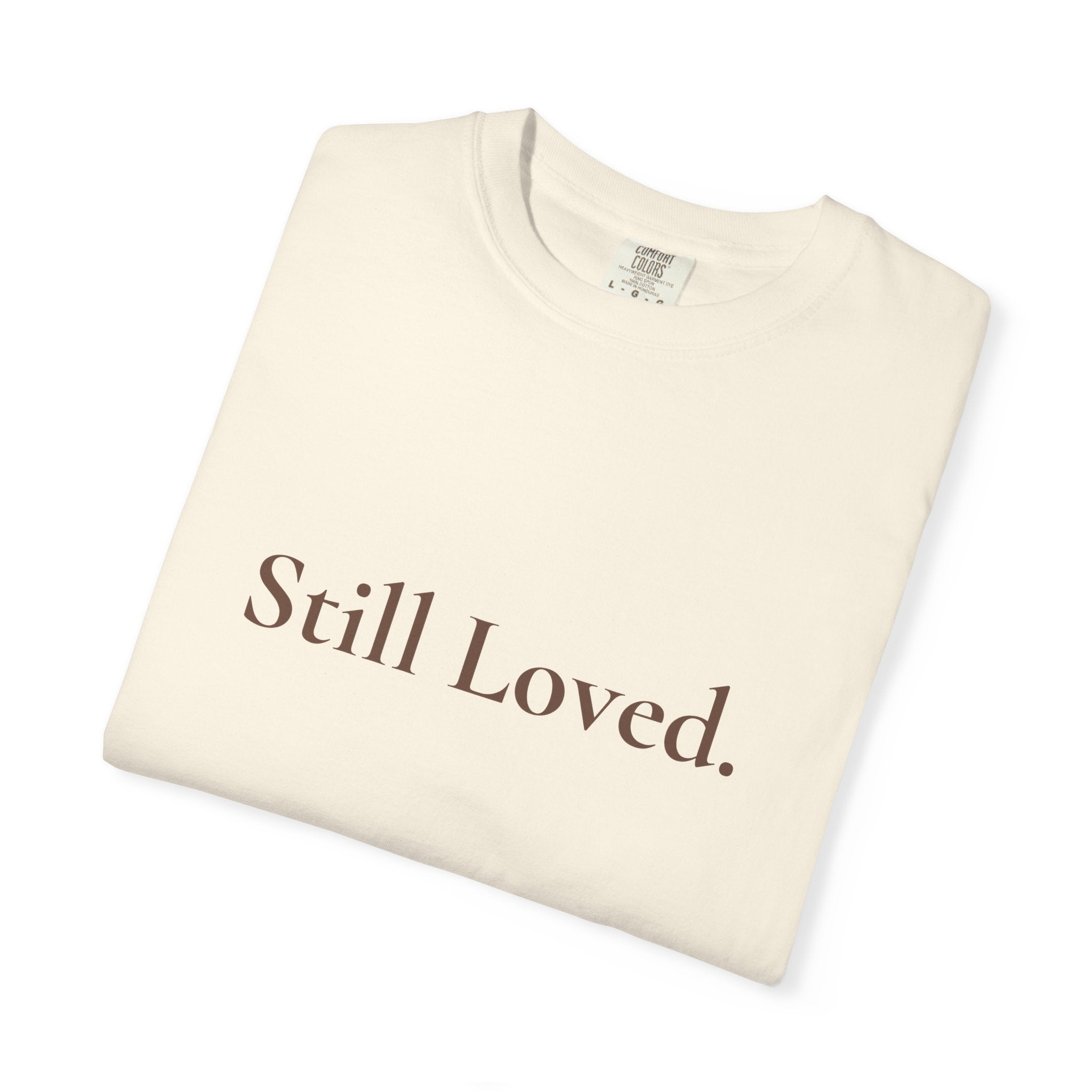 Still Loved Tee | Grief & Healing Shirt | Front and Back Design | Unisex Comfort Tee